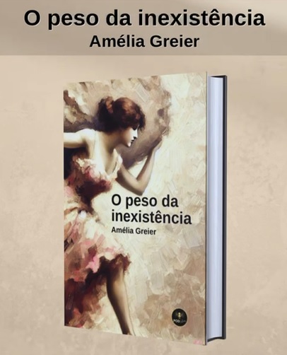 Conheça “O Peso da Inexistência”, da autora Amélia Greier – Lançamento em 01/12